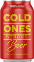 COLD ONES STRONG BEER